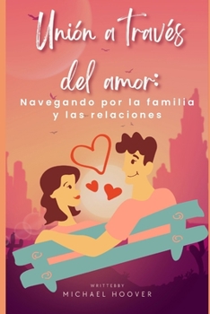 Paperback Unión a través del amor: Navegando por la familia y las relaciones [Spanish] Book