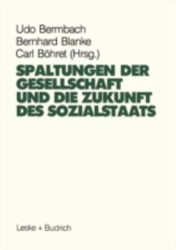 Spaltungen Der Gesellschaft Und Die Zukunft Des Sozialstaates: Beitrage Eines Symposiums Aus Anlass Des 60. Geburtstages Von Hans-Hermann Hartwich