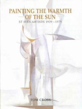 Hardcover Painting the Warmth of the Sun: St Ives Artists 1939-1975 Book