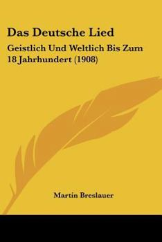 Paperback Das Deutsche Lied: Geistlich Und Weltlich Bis Zum 18 Jahrhundert (1908) [German] Book