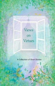 Views on Virtues: A Collection of Short Stories