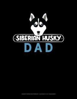 Paperback Siberian Husky Dad: Graph Paper Notebook - 0.25 Inch (1/4) Squares Book