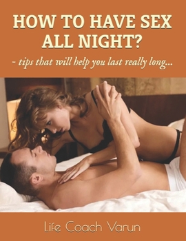 HOW TO HAVE SEX ALL NIGHT?: tips that help you last really long...