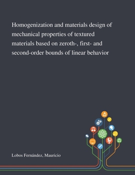 Paperback Homogenization and Materials Design of Mechanical Properties of Textured Materials Based on Zeroth-, First- and Second-order Bounds of Linear Behavior Book