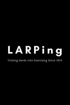 Paperback LARPing Tricking Nerds Into Exercising Since 1974: Funny LARPing Notebook Gift Idea For Live Action Roleplay Fan, Player - 120 Pages (6" x 9") Hilario Book