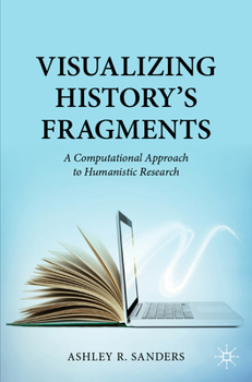 Paperback Visualizing History's Fragments: A Computational Approach to Humanistic Research Book