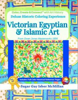 Deluxe Historic Patterns Coloring Experience Victorian Egyptian & Islamic Art in Full Color from Owen Jones Masterworks 1856: Intricate Designs to ... O (Color, Create & Connect with Art History)