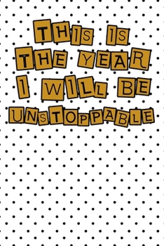 Paperback This year I will be unstoppable life quote for motivation to start a happy new year notebook gift: Journal with blank Lined pages for journaling, note Book