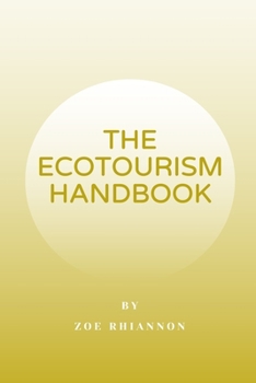 Paperback The Ecotourism Handbook: A Comprehensive Reference for Responsible Vacationing Book
