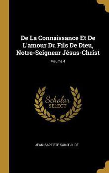 Hardcover De La Connaissance Et De L'amour Du Fils De Dieu, Notre-Seigneur Jésus-Christ; Volume 4 [French] Book