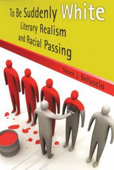 To Be Suddenly White: Literary Realism And Racial Passing