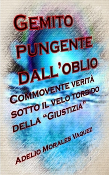 Paperback Gemito pungente dall'oblio: Commovente verità sotto il velo torbido della Giustizia [Italian] Book