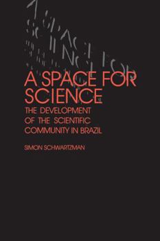 Paperback A Space for Science: The Development of the Scientific Community in Brazil Book