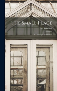Hardcover The Small Place: Its Landscape Architecture Book