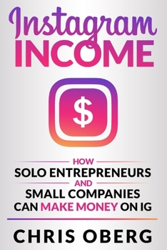 Paperback Instagram Income: How Solo Entrepreneurs and Small Companies can Make Money on IG Book