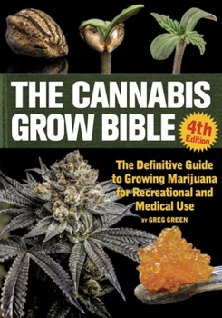 Paperback The Cannabis Grow Bible: The Definitive Guide to Growing Marijuana for Recreational and Medical Use Book