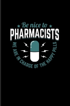 Be Nice To The Pharmacists We Are In Charge Of The Happy Pills: Quotes About Graduations 2020 Planner | Weekly & Monthly Pocket Calendar | 6x9 Softcover Organizer | For Phd Degree & PharmD Fans