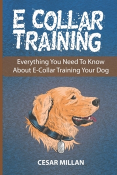 Paperback E-Collar Training: Everything You Need To Know About E-Collar Training Your Dog Book