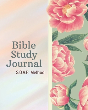 SOAP Bible Study Journal-Easy & Simple Guide to Scripture Journaling-Bible Study Workbook 100 pages Book 7: Guide To Journaling Scripture Using SOAP Method Faith-Based Guided Journal Adults Teens Kids