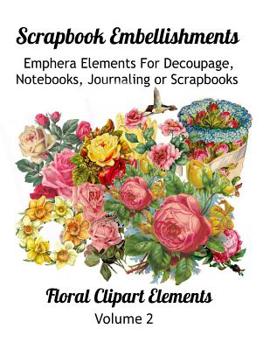 Scrapbook Embellishments: : Emphera Elements for Decoupage, Notebooks, Journaling or Scrapbooks. Floral Clipart Elements