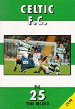Paperback Celtic F.C. - the 25 Year Record 1970-1995 (The 25 Year Record Series) Book