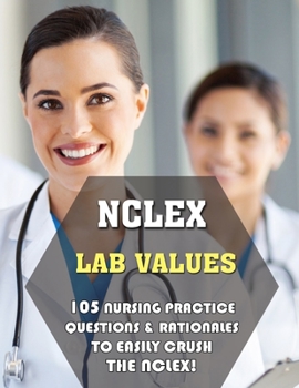 Paperback NCLEX Lab Values: 105 Nursing Practice Questions & Rationales to EASILY Crush the NCLEX! Book