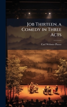 Hardcover Job Thirteen. a Comedy in Three Acts Book