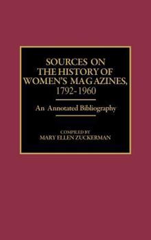 Hardcover Sources on the History of Women's Magazines, 1792-1960: An Annotated Bibliography Book