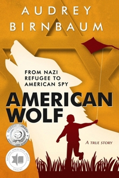 American Wolf: From Nazi refugee to American Spy. A true story (Holocaust True Survivor Stories)