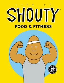 Life of Shouty: Food & Fitness - Book  of the Life of Shouty