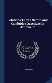 Hardcover Solutions To The Oxford And Cambridge Questions In Arithmetic Book