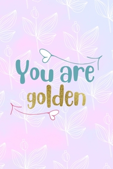 Paperback You Are Golden: All Purpose 6x9 Blank Lined Notebook Journal Way Better Than A Card Trendy Unique Gift Pink Rainbow Texture Self Care Book