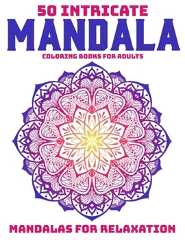 50 Intricate Mandala Coloring Books For Adults : Mandalas For Relaxation: Stress Relieving Mandala Designs