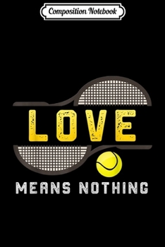 Composition Notebook: Funny Tennis fans Love Means Nothing  Journal/Notebook Blank Lined Ruled 6x9 100 Pages