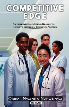 COMPETITIVE EDGE: An International Medical Graduate's Guide to Securing a Residency Position