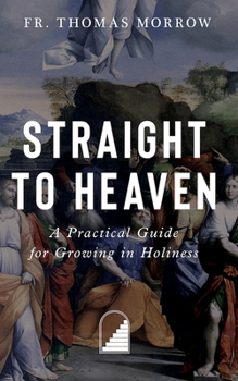 Paperback Straight to Heaven: A Practical Guide for Growing in Holiness Book