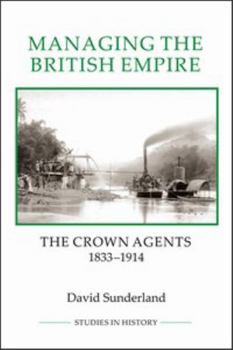 Paperback Managing the British Empire: The Crown Agents, 1833-1914 Book