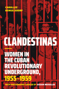 Hardcover Clandestinas: Women in the Cuban Revolutionary Underground, 1955-1959 Book