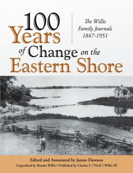 Paperback 100 Years of Change on the Eastern Shore: The Willis Family Journals 1847-1951 Book