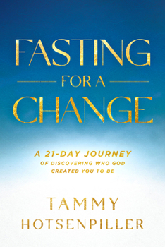 Paperback Fasting for a Change: A 21-Day Journey of Discovering Who God Created You to Be Book