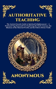 Authoritative Teaching: The Ancient Gnostic Guide to Spiritual Enlightenment - A Profound Nag Hammadi Text Exploring the Soul's Journey, the Illusions ... Reading) (Library of Alexandria - Esoteric)