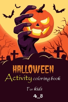 Halloween Activity coloring book for kids 4_8: Halloween Activity coloring book for kids 4_8 size 6×9 (71 pages)