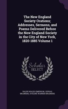 Hardcover The New England Society Orations; Addresses, Sermons, and Poems Delivered Before the New England Society in the City of New York, 1820-1885 Volume 1 Book