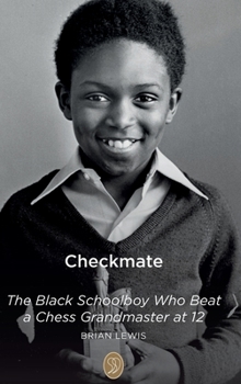 Hardcover Checkmate: The Black Schoolboy Who Beat a Chess Grandmaster at 12 Book