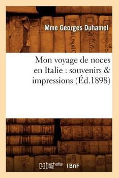 Paperback Mon Voyage de Noces En Italie: Souvenirs & Impressions (Éd.1898) [French] Book