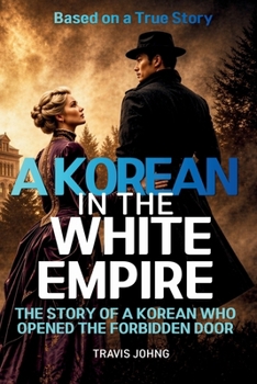 A Korean in the White Empire: The Story of a Korean Who Opened the Forbidden Door
