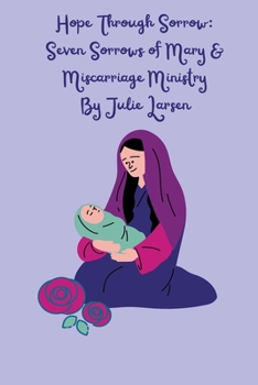 Paperback Hope Through Sorrow: Seven Sorrows of Mary and Miscarriage Ministry Book