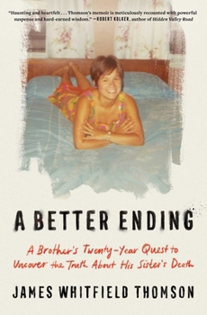 Better Ending : A Brothers Twenty-Year Quest to Uncover the Truth about His Sisters Death