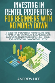 Paperback Investing in Rental Properties for Beginners with No Money Down: A Genius Step by Step Guide If You Are Chasing Money, to Try to Get Rich with a Wealt Book