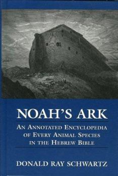 Hardcover Noah's Ark: An Annotated Encyclopedia of Every Animal Species in the Hebrew Bible Book